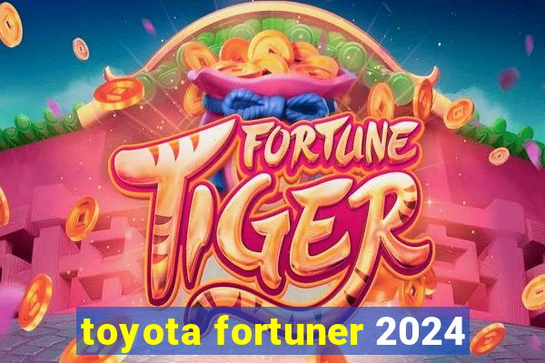 toyota fortuner 2024